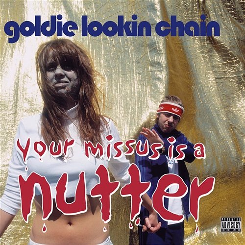 Your Missus Is A Nutter Goldie Lookin Chain
