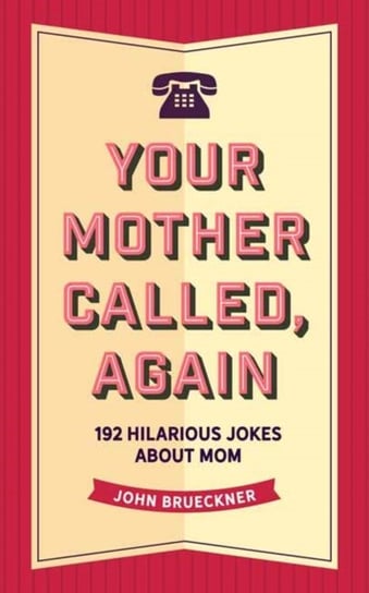 Your Mother Called, Again: 160 Quips and Barbs from Everyones Favorite Critic John Brueckner