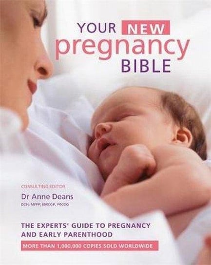 Your New Pregnancy Bible. The Experts' Guide to Pregnancy and Early Parenthood Deans Anne