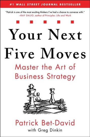 Your Next Five Moves: Master the Art of Business Strategy Bet-David Patrick