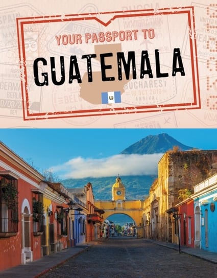 Your Passport to Guatemala Dickmann Nancy