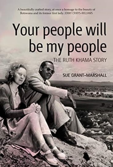Your people will be my people: The Ruth Khama story Sue Grant-Marshall