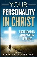 Your Personality In Christ Uche Evangelist Harrison Johnson