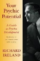Your Psychic Potential: A Guide to Psychic Development Ireland Richard