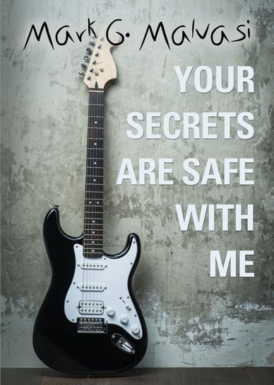 Your Secrets Are Safe with Me Mark G. Malvasi