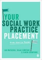 Your Social Work Practice Placement Mathews Ian, Simpson Diane, Crawford Karin