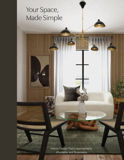 Your Space, Made Simple: Interior Design that's Approachable, Affordable, and Sustainable Random House Usa Inc.