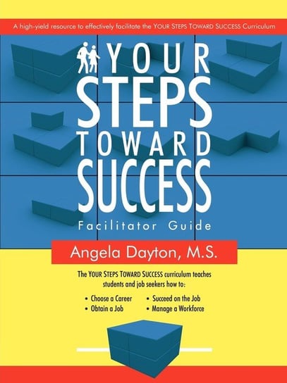 Your Steps Toward Success Facilitator Guide Dayton M.S. Angela