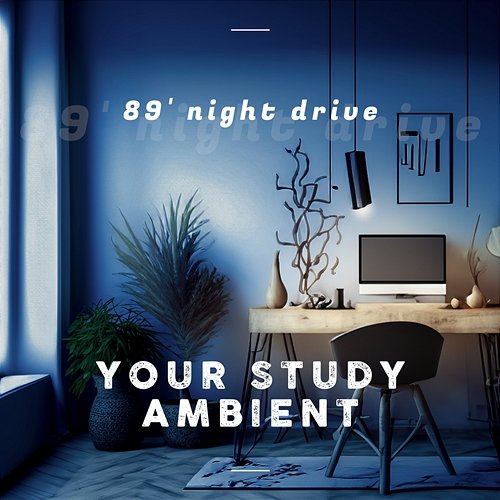 Your Study Ambient 89 Night Drive