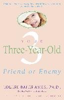 Your Three-Year-Old: Friend or Enemy Ames Louise Bates, Ilg Frances L.