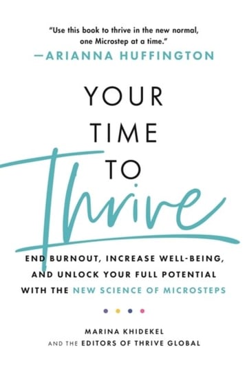 Your Time to Thrive: End Burnout, Increase Well-being, and Unlock Your Full Potential with the New Science of Microsteps Marina Khidekel