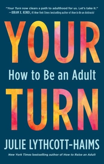 Your Turn: How to Be an Adult Lythcott-Haims Julie