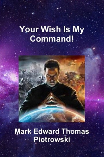 Your Wish Is My Command! Piotrowski Mark Edward Thomas