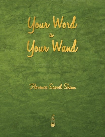 Your Word Is Your Wand Shinn Florence Scovel