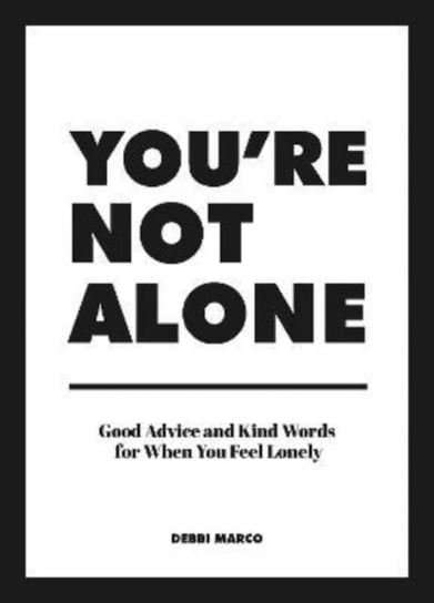 Youre Not Alone: Good Advice and Kind Words for When You Feel Lonely Debbi Marco