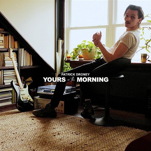 Yours in the Morning Patrick Droney