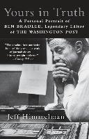 Yours in Truth: A Personal Portrait of Ben Bradlee, Legendary Editor of the Washington Post Himmelman Jeff