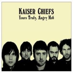 Yours Truly Angry Mob Kaiser Chiefs