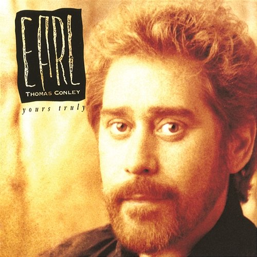 Yours Truly EARL THOMAS CONLEY