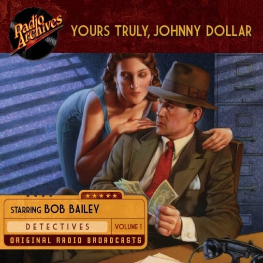 Yours Truly, Johnny Dollar. Volume 1 Bob Bailey