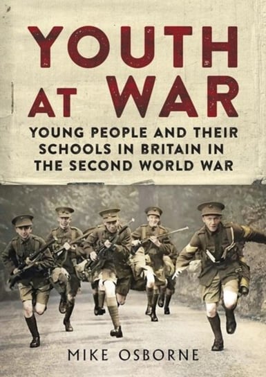 Youth at War: Young People and their Schools in Britain in the Second World War Mike Osborne