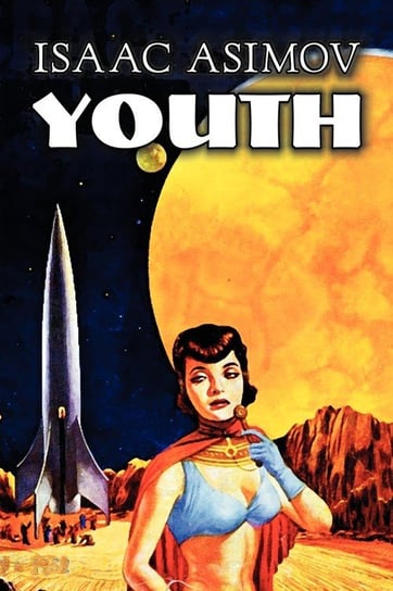 Youth by Isaac Asimov, Science Fiction, Adventure, Fantasy Asimov Isaac