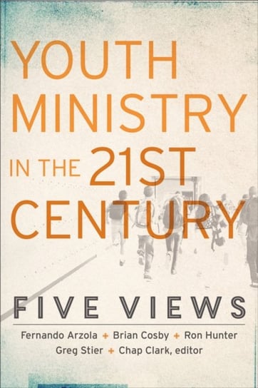 Youth Ministry in the 21st Century. Five Views Opracowanie zbiorowe