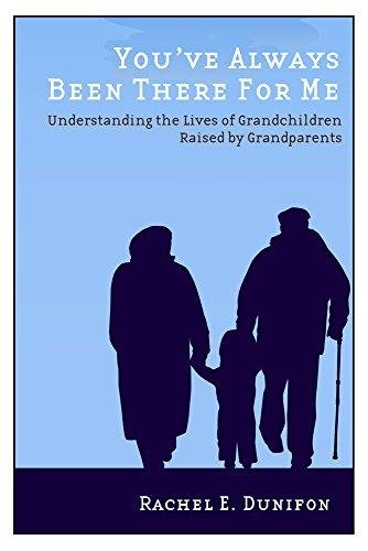 Youve Always Been There for Me: Understanding the Lives of Grandchildren Raised by Grandparents Rachel E. Dunifon