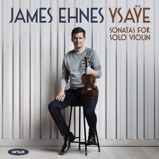 Ysaye: Sonatas for Solo Violin Ehnes James