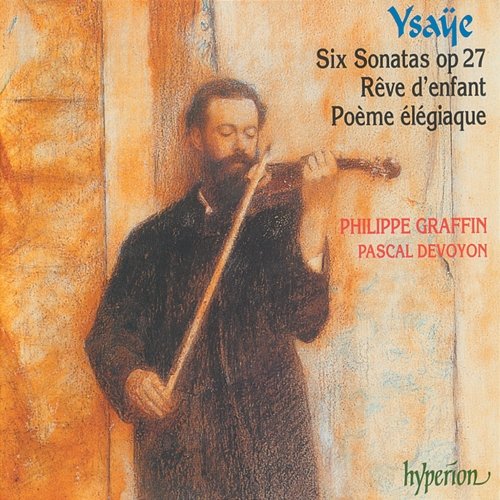 Ysaÿe: Sonatas Nos. 1-6 for Solo Violin etc. Philippe Graffin