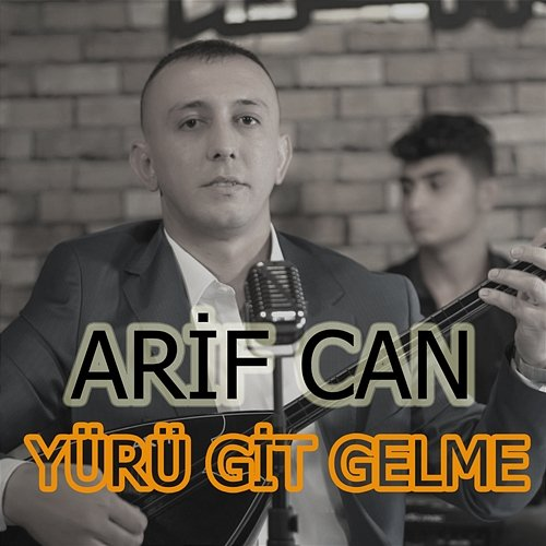 Yürü Git Gelme Arif Can