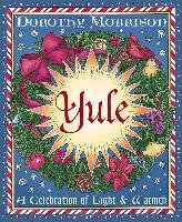 Yule: A Celebration of Light & Warmth Morrison Dorothy