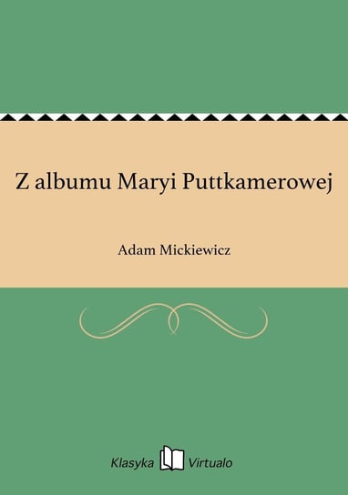 Z albumu Maryi Puttkamerowej Mickiewicz Adam