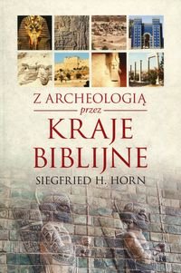 Z archeologią przez kraje biblijne Horn Siegfried H.