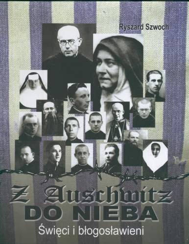 Z Auschwitz do Neba. Święci i Błogosławieni Szwoch Ryszard
