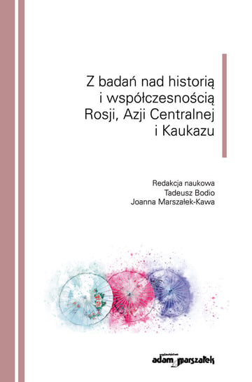 Z badań nad historią i współczesnością Rosji, Azji Centralnej i Kaukazu Opracowanie zbiorowe