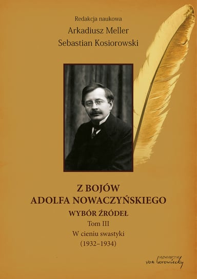 Z bojów Adolfa Nowaczyńskiego. Wybór źródeł. W cieniu swastyki (1932-1934). Tom 3 Opracowanie zbiorowe
