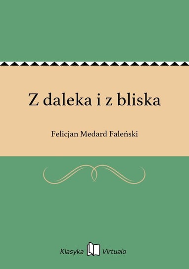 Z daleka i z bliska Faleński Felicjan Medard