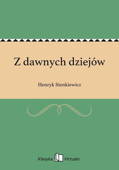 Z dawnych dziejów Sienkiewicz Henryk
