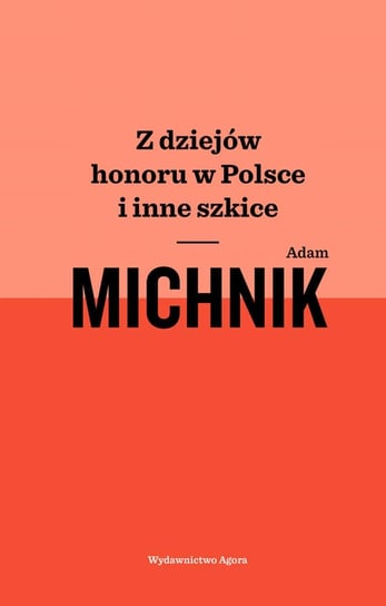 Z dziejów honoru w Polsce i inne szkice Michnik Adam
