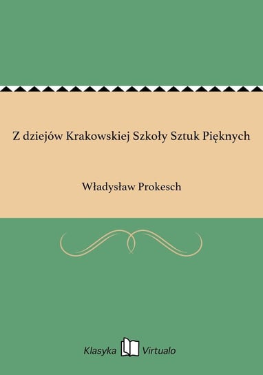 Z dziejów Krakowskiej Szkoły Sztuk Pięknych Prokesch Władysław