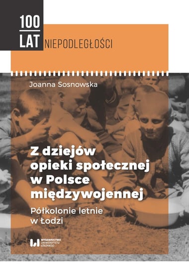 Z dziejów opieki społecznej w Polsce międzywojennej Sosnowska Joanna