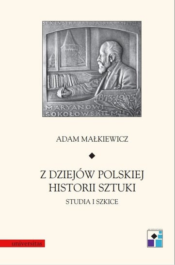 Z dziejów polskiej historii sztuki. Studia i szkice Małkiewicz Adam