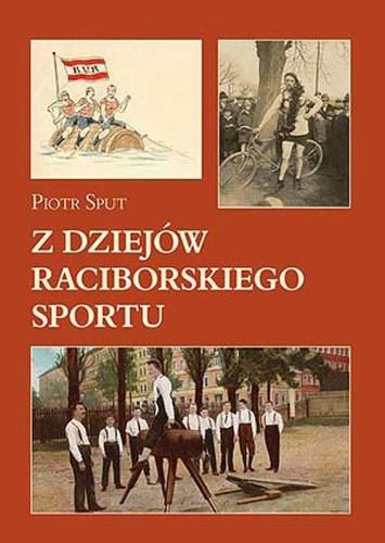 Z dziejów raciborskiego sportu Sput Piotr