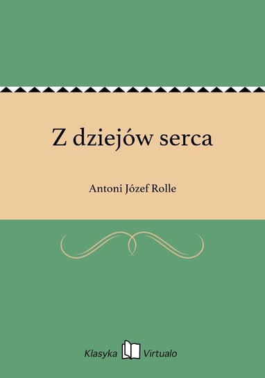 Z dziejów serca Rolle Antoni Józef