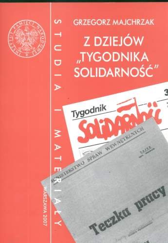 Z Dziejów "Tygodnika Solidarność" Majchrzak Grzegorz