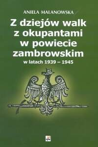 Z Dziejów Walk z Okupantami w Powiecie Zambrowskim w Latach  1939-1945 Malanowska Aniela