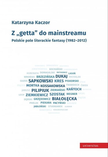 Z "getta" do mainstreamu. Polskie pole literackie fantasy (1982–2012) - ebook PDF Kaczor Katarzyna