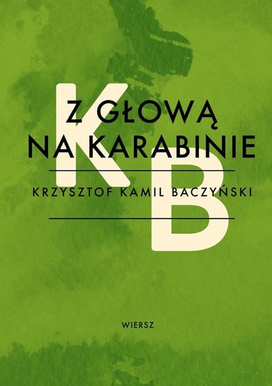Z głową na karabinie Baczyński Krzysztof Kamil