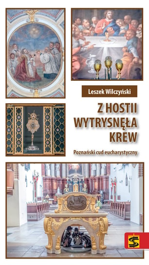 Z hostii wytrysnęła krew. Poznański cud eucharystyczny Wilczyński Leszek